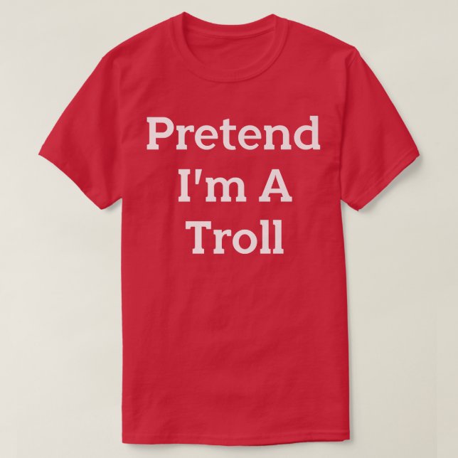 T-shirt Faites comme si je suis une fête costumée Troll Dr (Design devant)