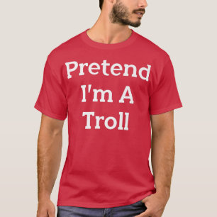 T-shirt Faites comme si je suis une fête costumée Troll Dr