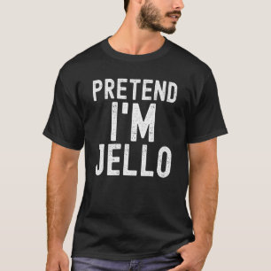 T-shirt Faites comme si j'étais Jello Costume de fête d'