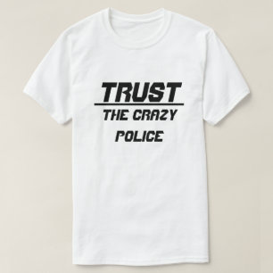 T-shirt Faites confiance à la police folle