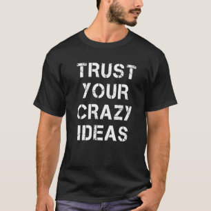 T-shirt Faites confiance à vos idées folles Citations insp