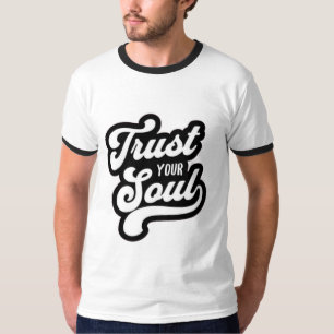 T-shirt "Faites confiance à votre citation de l'âme T-shir