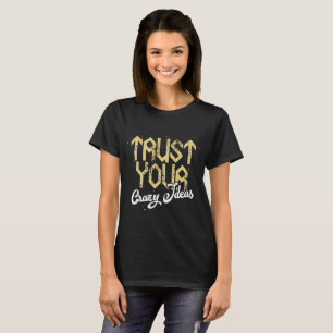 T-shirt Faites Confiance à Votre Idée Folle - Typographie 