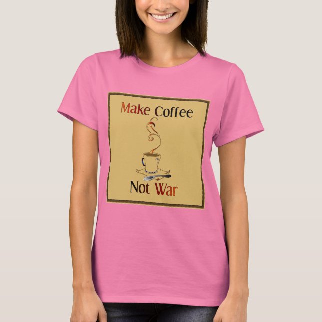 T-shirt Faites du café, pas de la guerre (Devant)