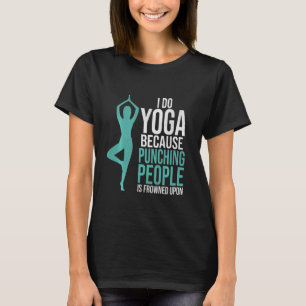 T-shirt Faites Du Yoga Parce Que Punir Les Gens Est Congel