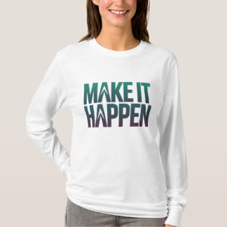 T-shirt Faites en sorte que cela arrive