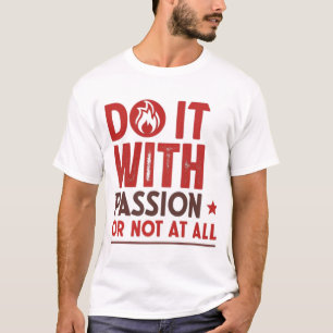 T-shirt Faites-le avec passion ou pas du tout