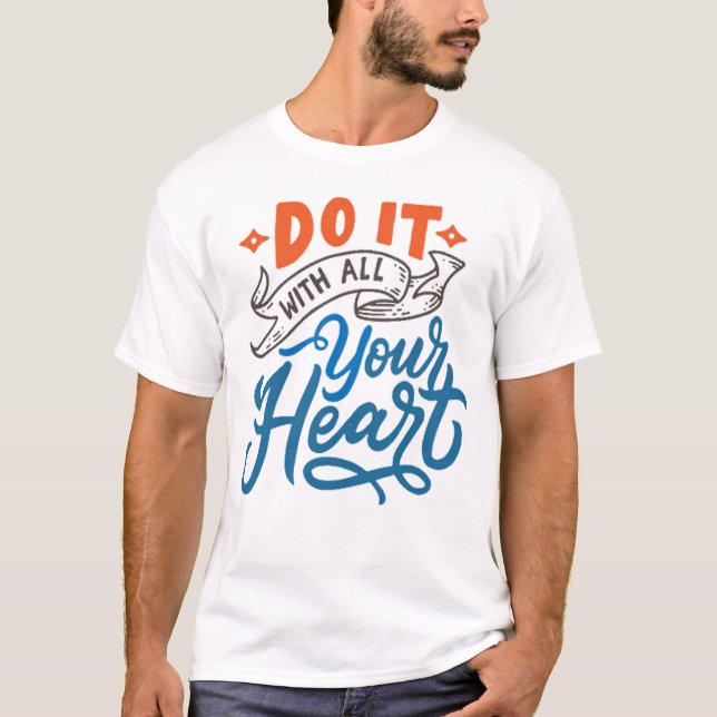 T-shirt Faites-le avec tout votre coeur (Devant)