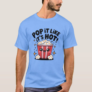 T-shirt Faites-le éclater comme du pop-corn chaud design k