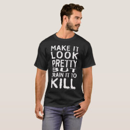 T-shirt Faites-le regarder assez mais le former pour tuer