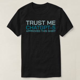 T-shirt Faites-moi confiance, ChatGPT-5 a approuvé cette c
