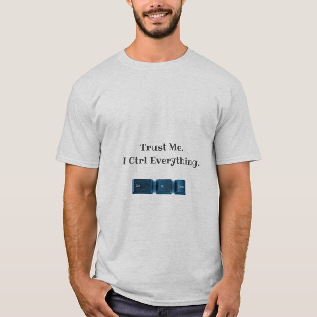 T-shirt Faites-moi confiance. Je Ctrl Tout Funny Tech T-sh (Devant)