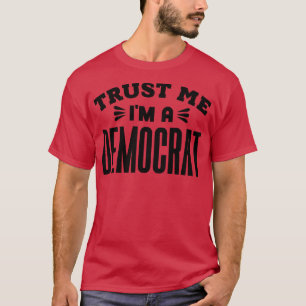 T-shirt Faites-moi confiance Je suis Démocrate 1