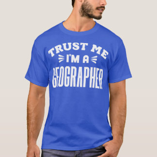 T-shirt Faites-moi confiance Je suis géographe