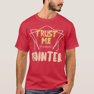 T-shirt Faites-moi confiance Je Suis Presque Un Peintre