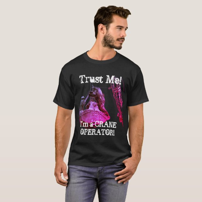 T-SHIRT FAITES-MOI CONFIANCE! JE SUIS UN OPÉRATEUR DE CRAN (Devant entier)