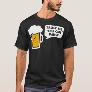 T-shirt Faites-moi confiance on peut danser la bière