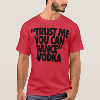 T-shirt Faites-moi confiance Vous Pouvez Danser Amis Vodka