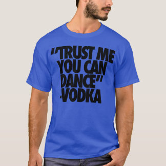 T-shirt Faites-moi confiance Vous Pouvez Danser Amis Vodka