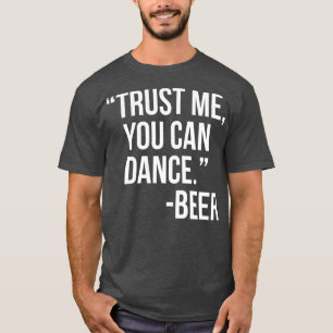 T-shirt Faites-moi confiance Vous pouvez danser Bière