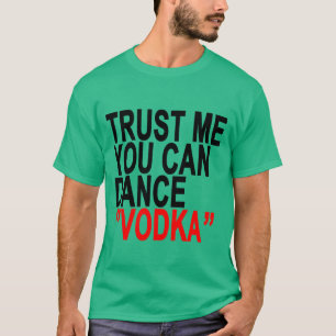 T-shirt Faites-moi confiance vous pouvez danser la vodka