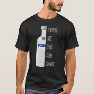 T-shirt Faites-moi confiance, vous pouvez danser - Vodka d