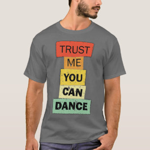 T-shirt Faites-moi confiance You Can Dance, citation amusa