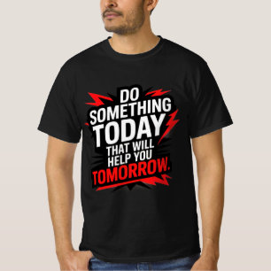 T-shirt Faites quelque chose aujourd'hui qui vous aidera d