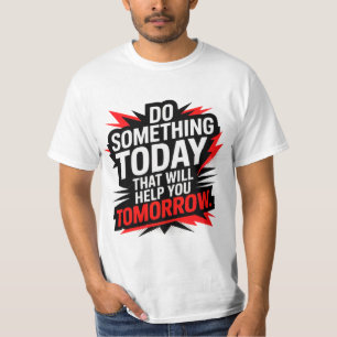 T-shirt Faites quelque chose aujourd'hui qui vous aidera d