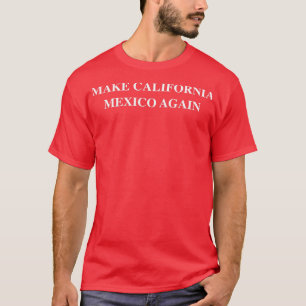 T-shirt Faites revenir la Californie au Mexique