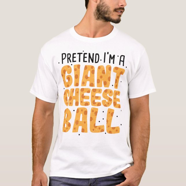T-shirt Faites semblant d'être une boule de fromage géante (Devant)