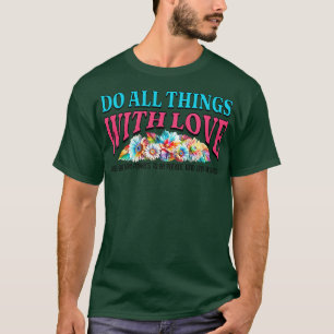 T-shirt Faites toutes les choses avec l'amour être patient