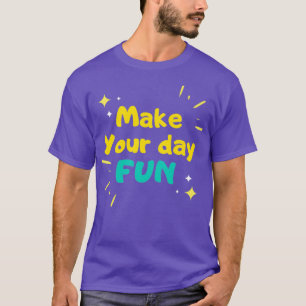 T-shirt Faites votre journée amusante ang obtenir le souri