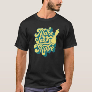 T-shirt Faites votre mouvement joueur d'échecs
