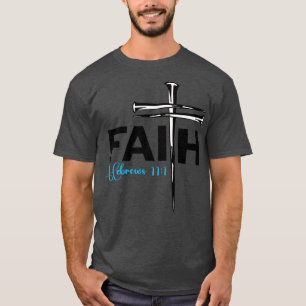 T-shirt Faith Cross Nails Hebrews 11 1 Christian Faith Pr