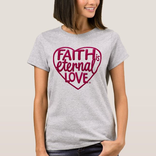 T-shirt Faith is Eternal Love (Devant)