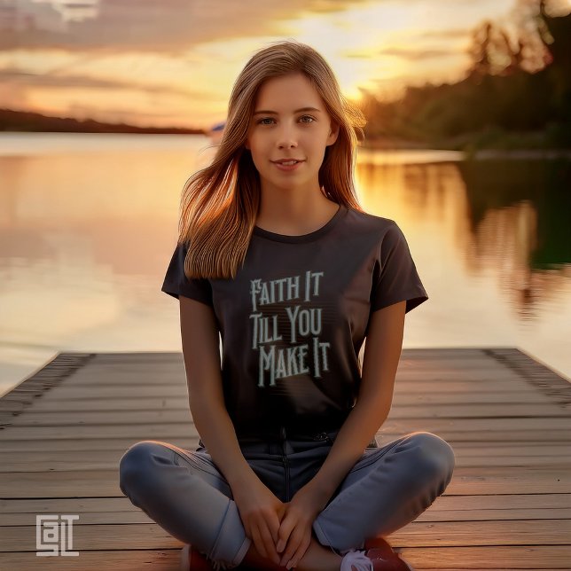 T-shirt Faith It Jusqu'à ce que vous le faites maintenant  (Créateur téléchargé)