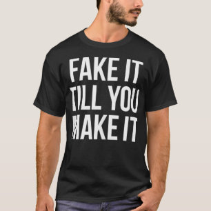 T-shirt Fake It Te Faire Confiance Citation Dit 
