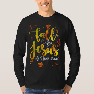 T-shirt Fall for Jesus He Never Leaves Christian Faith Jes