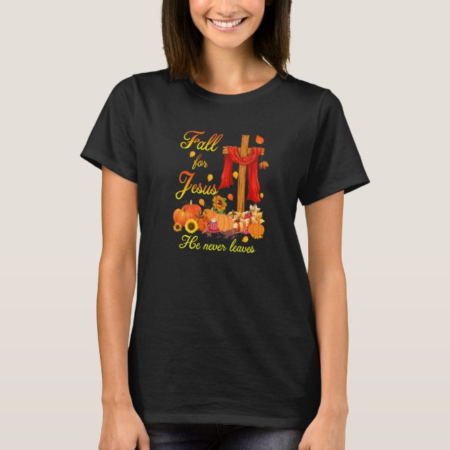 T-shirt Fall For Jesus He Never Leaves Faith Cross Christi (Devant)