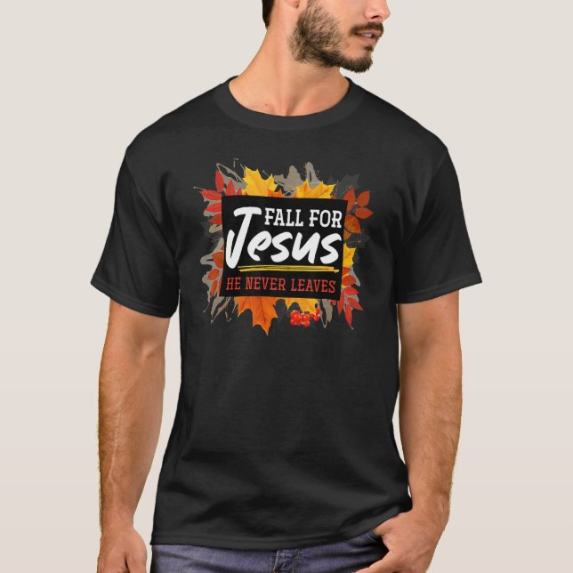 T-shirt Fall For Jesus He never Leaves Jesus (Devant)