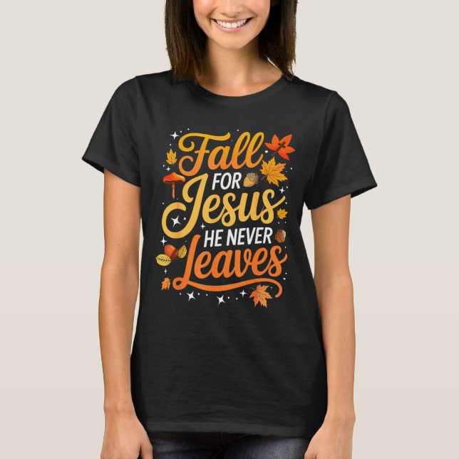T-shirt Fall For Jesus He Never Leaves Leaves Autumn Chris (Devant)