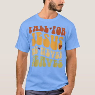 T-shirt Fall For Jesus He Never Leaves Love Jesus Thanksgi