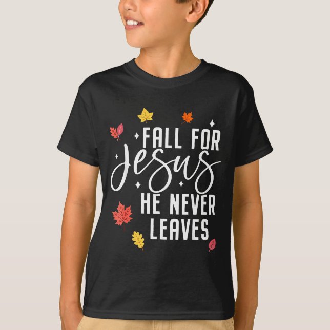 T-shirt Fall For Jesus He Never Leaves Thanksgiving Christ (Devant)
