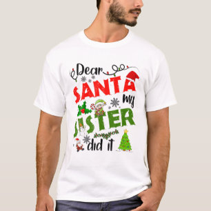 T-shirt Family Funny Dear Santa My Sister Did It Christmas