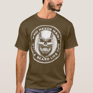 T-shirt Fantaisie Beard Shirt qui a besoin de cheveux avec