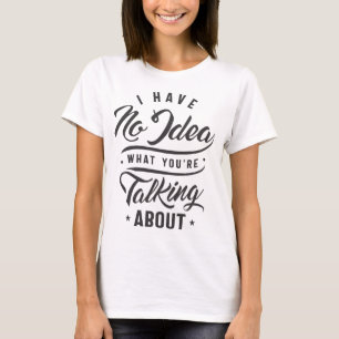 T-shirt Fantastique chemise de sarcasme Je n'ai aucune idé