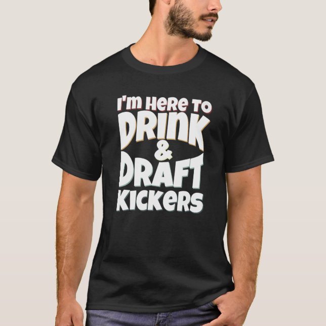 T-shirt Fantasy Football I'm Here to Drink & Draft Kickers (Devant)