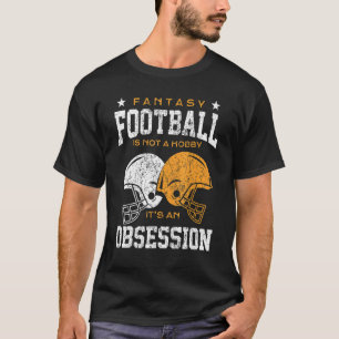 T-shirt Fantasy football Is Not A Hobby Its An Obsession D