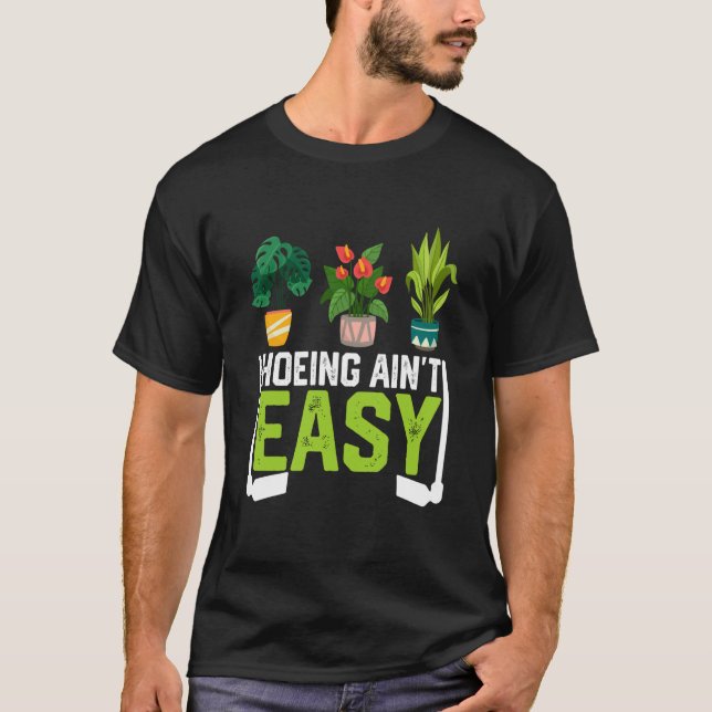 T-shirt Farmer Hoeing Ain't Easy Vegetable Plants Gardenin (Devant)